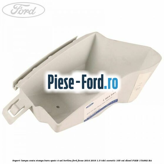 Suport lampa ceata stanga bara spate 4 usi berlina Ford Focus 2014-2018 1.5 TDCi ECOnetic 105 cai #96CBC0E893